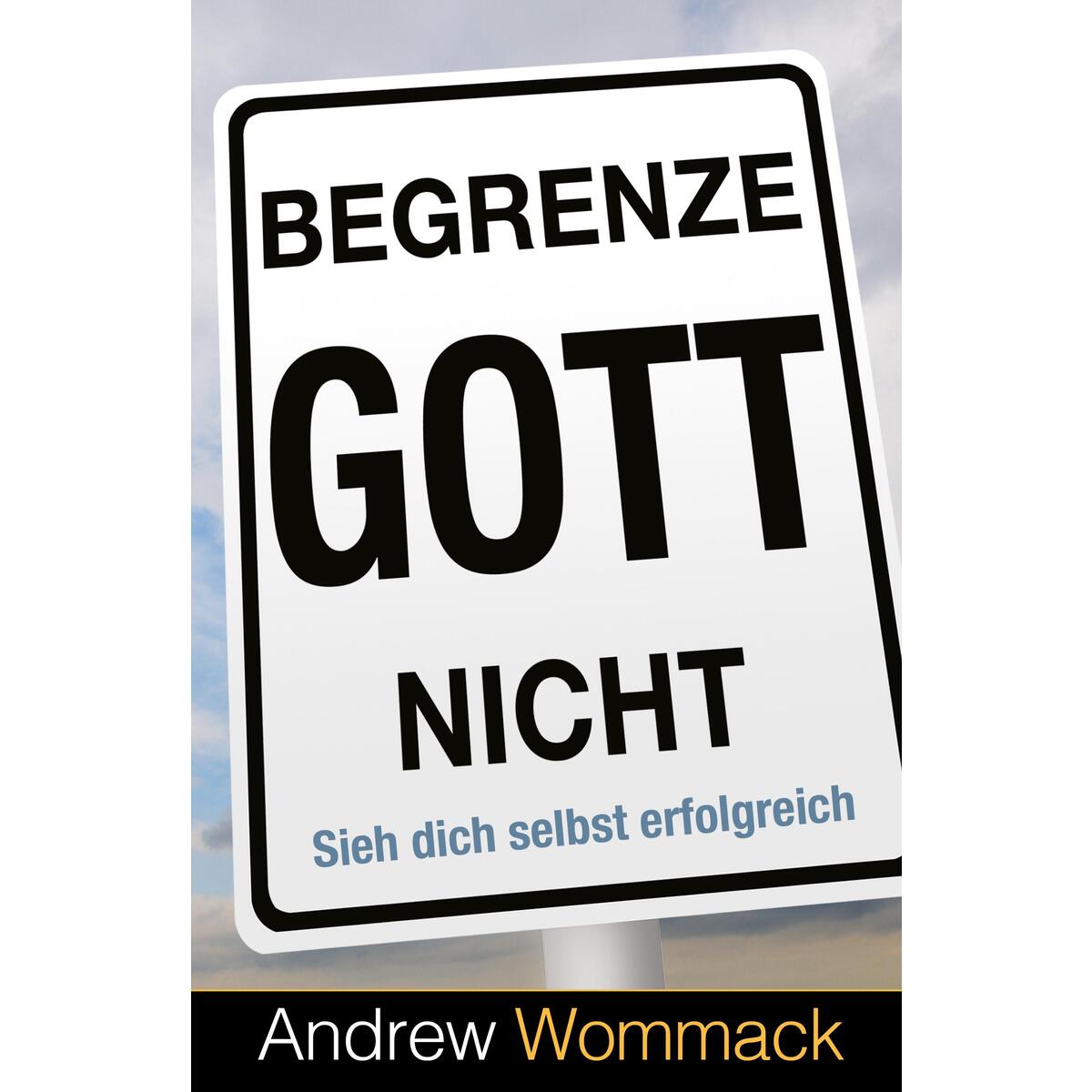 Begrenze Gott nicht von Grace today Verlag