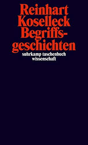 Begriffsgeschichten: Studien zur Semantik und Pragmatik der politischen und sozialen Sprache (... Begriffsgeschichten: Studien zur Semantik und Pragmatik der politischen und sozialen Sprache (...