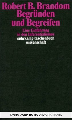 Begründen und Begreifen: Eine Einführung in den Inferentialismus (suhrkamp taschenbuch wissenschaft)