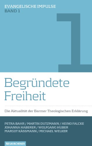 Begründete Freiheit: Die Aktualität der Barmer Theologischen Erklärung (Evangelische Impulse)