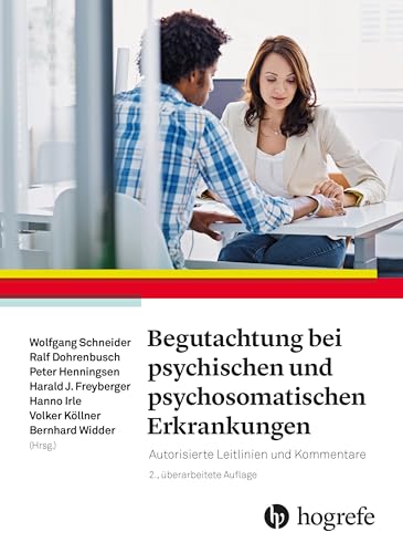 Begutachtung bei psychischen und psychosomatischen Erkrankungen: Autorisierte Leitlinien und Kommentare Begutachtung bei psychischen und psychosomatischen Erkrankungen: Autorisierte Leitlinien und Kommentare von Hogrefe AG
