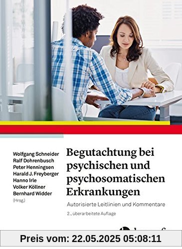 Begutachtung bei psychischen und psychosomatischen Erkrankungen: Autorisierte Leitlinien und Kommentare Begutachtung bei psychischen und psychosomatischen Erkrankungen: Autorisierte Leitlinien und Kommentare