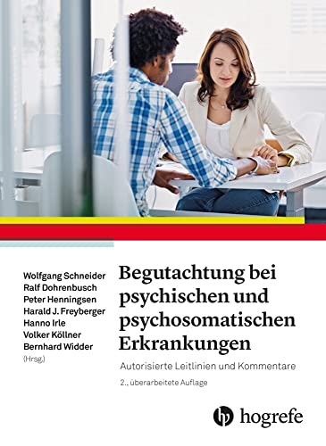 Begutachtung bei psychischen und psychosomatischen Erkrankungen: Autorisierte Leitlinien und Kommentare Begutachtung bei psychischen und psychosomatischen Erkrankungen: Autorisierte Leitlinien und Kommentare
