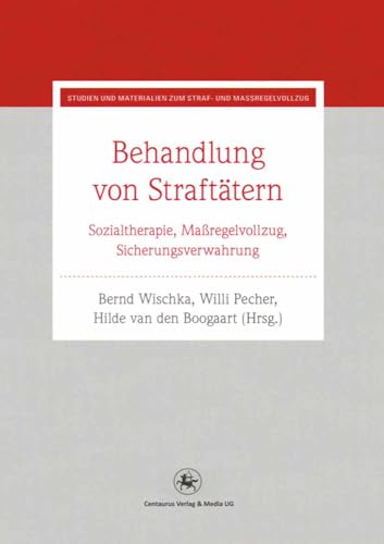 Behandlung von Straftätern: Sozialtherapie, Maßregelvollzug, Sicherungsverwahrung (Studien und Materialien zum Straf- und Massregelvollzug, 26, Band 26) von Centaurus Verlag & Media