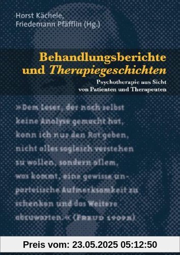 Behandlungsberichte und Therapiegeschichten: Psychotherapie aus Sicht von Patienten und Therapeuten Behandlungsberichte und Therapiegeschichten: Psychotherapie aus Sicht von Patienten und Therapeuten
