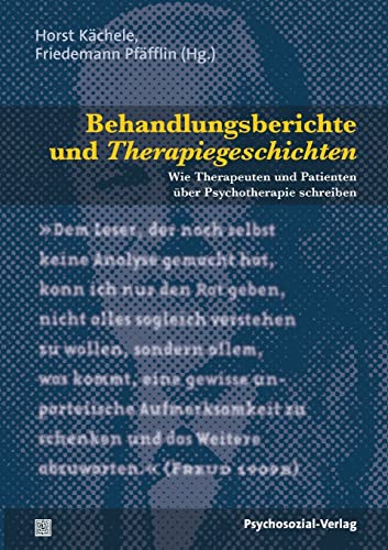 Behandlungsberichte und Therapiegeschichten: Wie Therapeuten und Patienten über Psychotherapie schreiben (Bibliothek der Psychoanalyse)
