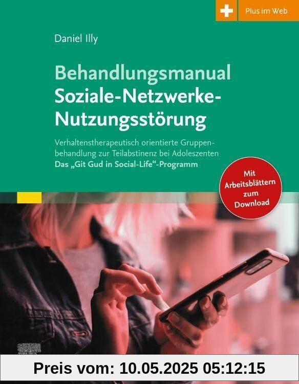 Behandlungsmanual Soziale-Netzwerke-Nutzungsstörung: Verhaltenstherapeutisch orientierte Gruppenbehandlung zur Teilabstinenz bei Adoleszenten - Das „Git Gud in Social-Life“-Programm
