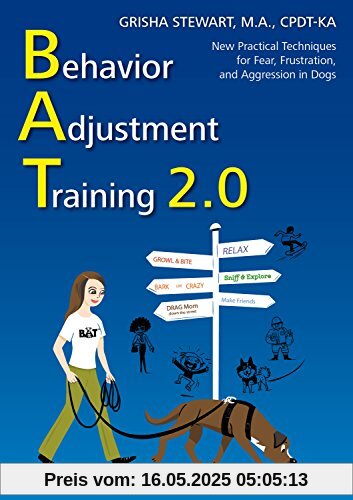 Behavior Adjustment Training 2.0: New Practical Techniques for Fear, Frustration, and Aggression in Dogs