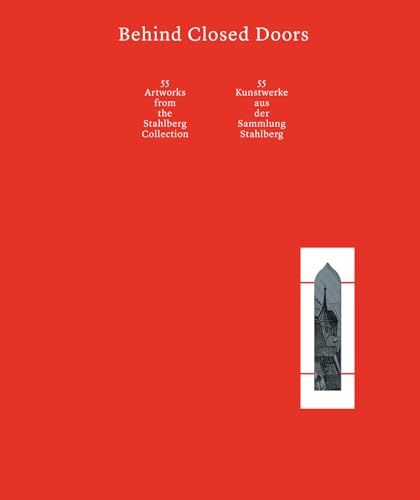 Behind Closed Doors: 55 Kunstwerke aus der Sammlung Stahlberg. 55 Artworks from the Stahlberg Collection von Kerber Verlag