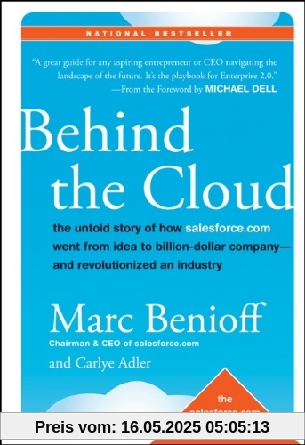 Behind the Cloud: The Untold Story of How Salesforce.com Went from Idea to Billion-Dollar Company-and Revolutionized an Industry