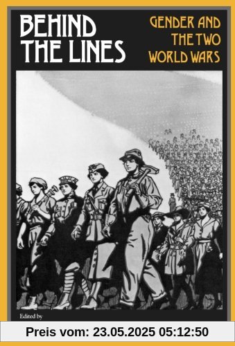 Behind the Lines: Gender and the Two World Wars (Women's Studies)