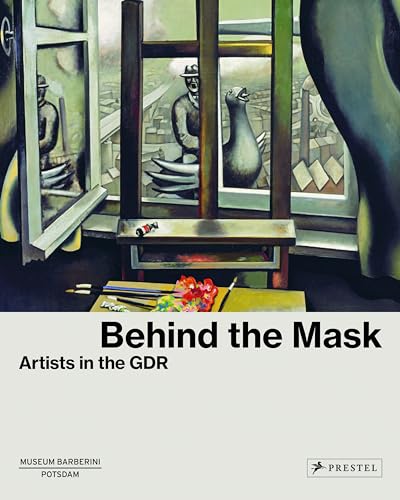 Behind the Mask: Artists in the GDR von Prestel Publishing