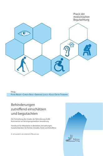 Behinderungen zutreffend einschätzen und begutachten: Die Feststellung des Grades der Behinderung (GdB), Kommentar zur Versorgungsmedizin-Verordnung, ... (Praxis der medizinischen Begutachtung) von Referenz-Verlag