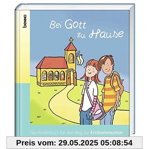 Bei Gott zu Hause: Das Kinderbuch für den Weg zur Erstkommunion