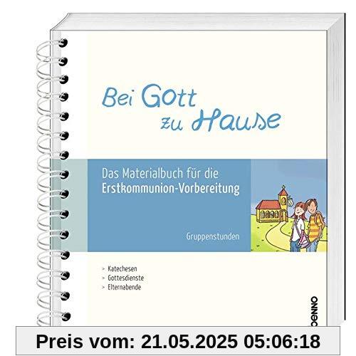 Bei Gott zu Hause: Das Materialbuch für die Erstkommunion- Vorbereitung – Gruppenstunden