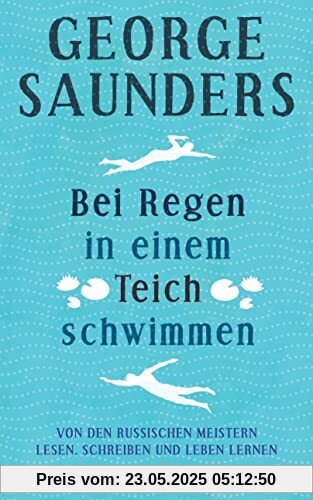 Bei Regen in einem Teich schwimmen: Von den russischen Meistern lesen, schreiben und leben lernen Bei Regen in einem Teich schwimmen: Von den russischen Meistern lesen, schreiben und leben lernen
