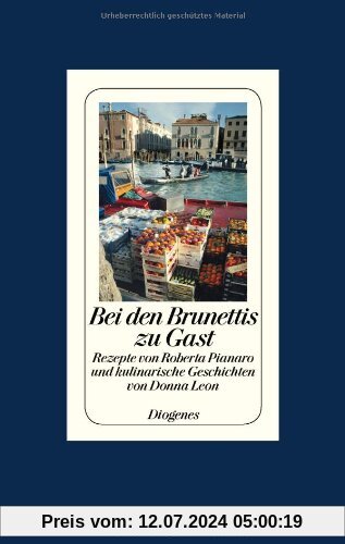 Bei den Brunettis zu Gast: Rezepte von Roberta Pianaro und kulinarische Geschichten von Donna Leon