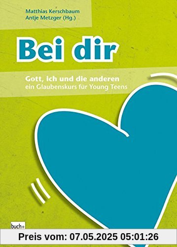 Bei dir: Gott, ich und die anderen - ein Glaubenskurs für Young Teens