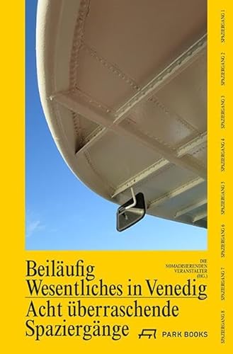 Beiläufig Wesentliches in Venedig: Acht überraschende Spaziergänge