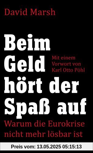 Beim Geld hört der Spaß auf: Warum die Eurokrise nicht mehr lösbar ist