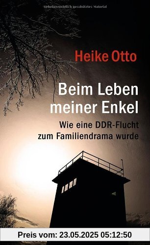 Beim Leben meiner Enkel: Wie eine DDR-Flucht zum Familiendrama wurde Beim Leben meiner Enkel: Wie eine DDR-Flucht zum Familiendrama wurde