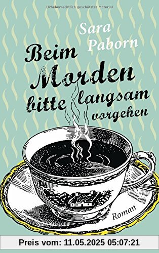 Beim Morden bitte langsam vorgehen: Roman