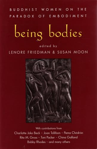 Being Bodies: Buddhist Women on the Paradox of Embodiment Being Bodies: Buddhist Women on the Paradox of Embodiment von Shambhala Publications