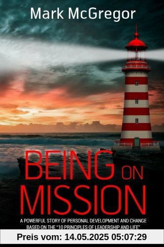 Being On Mission: A powerful story of personal development and change based on the '10 Principles of Leadership and Life'