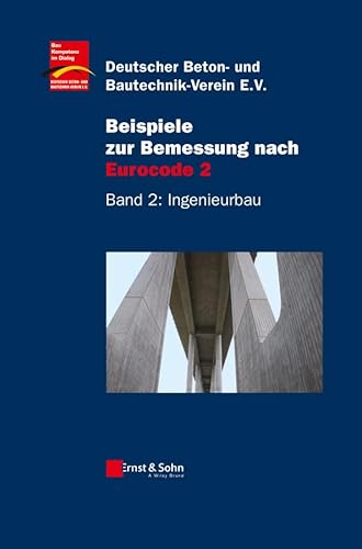 Beispiele zur Bemessung nach Eurocode 2: Band 2: Ingenieurbau Beispiele zur Bemessung nach Eurocode 2: Band 2: Ingenieurbau von Ernst W. + Sohn Verlag