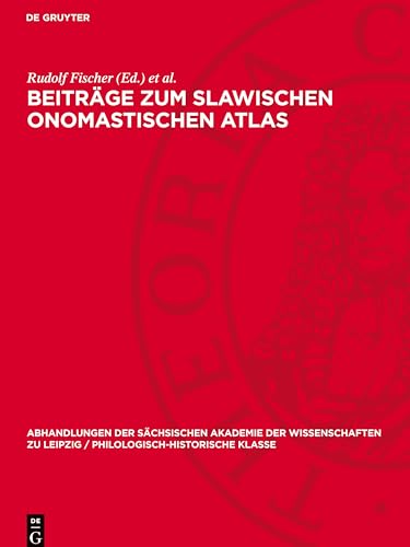 Beiträge Zum Slawischen Onomastischen Atlas: Theodor Frings Zum Gedächtnis (Abhandlungen Der Sächsischen Akademie Der Wissenschaften Zu Leipzig / Philologisch-historische Klasse, 612) von de Gruyter