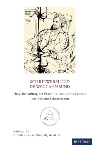 Beiträge der Fritz-Reuter-Gesellschaft 34: Schriewerslüüd, de weggahn sünd von Hinstorff