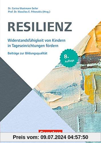 Beiträge zur Bildungsqualität / Resilienz (8. Auflage): Widerstandsfähigkeit von Kindern in Tageseinrichtungen fördern