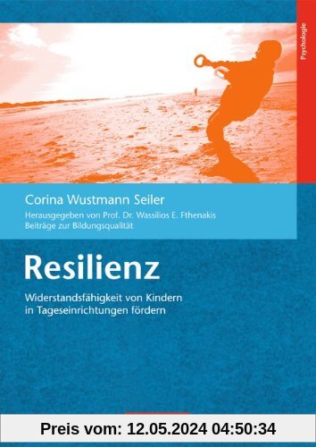 Beiträge zur Bildungsqualität: Resilienz: Widerstandsfähigkeit von Kindern in Tageseinrichtungen fördern