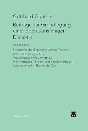 Beiträge zur Grundlegung einer operationsfähigen Dialektik (III): Philosophie der Geschichte u...