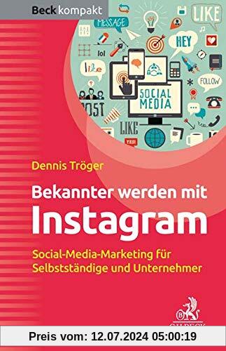 Bekannter werden mit Instagram: Social-Media-Marketing für Selbstständige und Unternehmer (Beck kompakt)