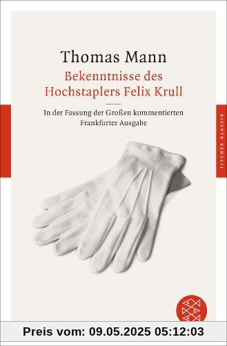 Bekenntnisse des Hochstaplers Felix Krull: In der Fassung der Großen kommentierten Frankfurter Ausgabe (Fischer Klassik)