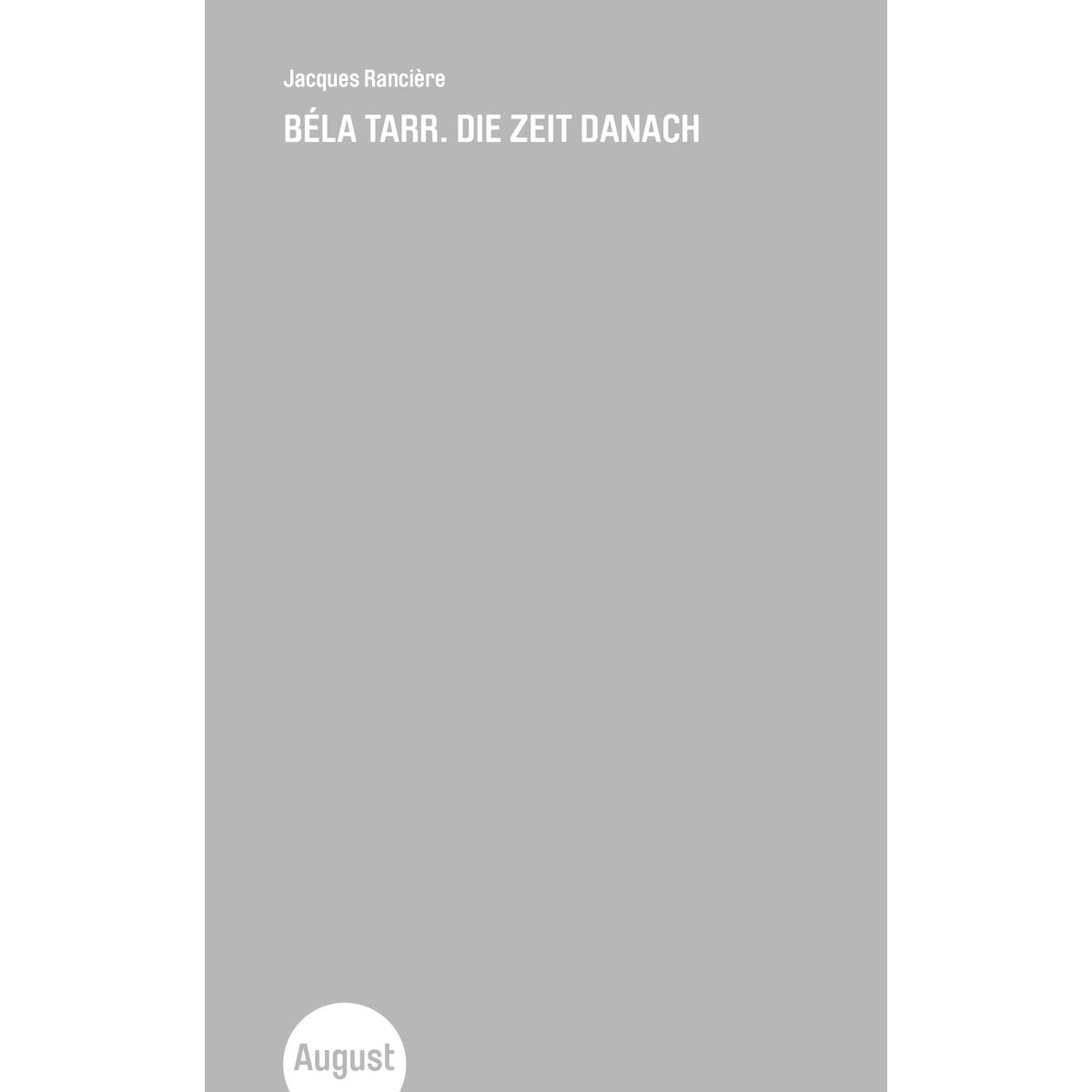 Bèla Tarr. Die Zeit danach von August Verlag