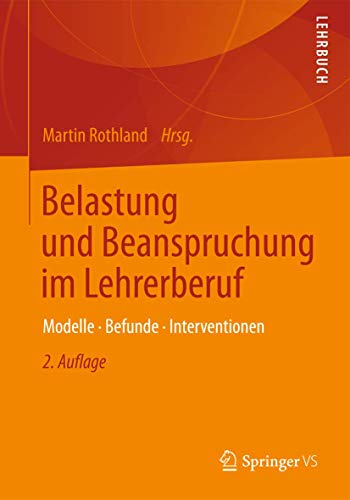 Belastung und Beanspruchung im Lehrerberuf: Modelle, Befunde, Interventionen von Springer VS