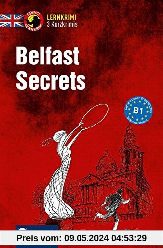 Belfast Secrets: Lernkrimi Kurzkrimi Englisch B1 (Compact Lernkrimi - Kurzkrimis)