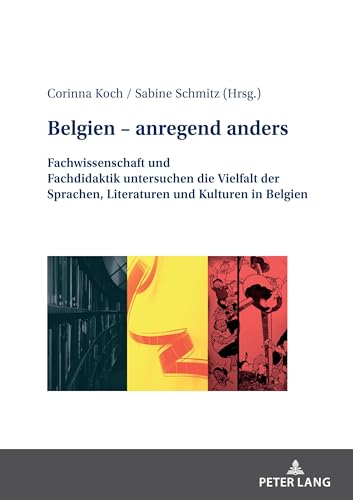 Belgien – anregend anders: Fachwissenschaft und Fachdidaktik untersuchen die Vielfalt der Sprachen, Literaturen und Kulturen in Belgien