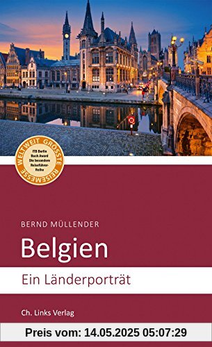 Belgien: Ein Länderporträt (Diese Buchreihe wurde ausgezeichnet mit dem ITB-BuchAward!)