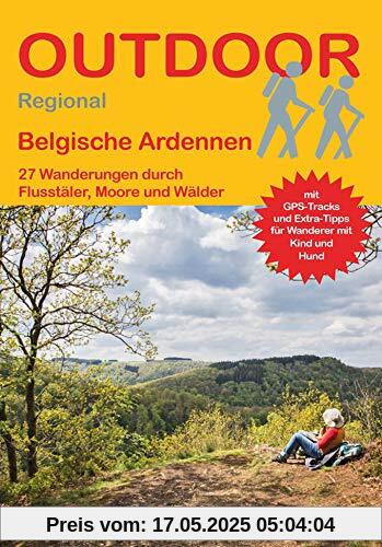 Belgische Ardennen: 27 Wanderungen durch Flusstäler, Moore und Wälder (Outdoor Regional)