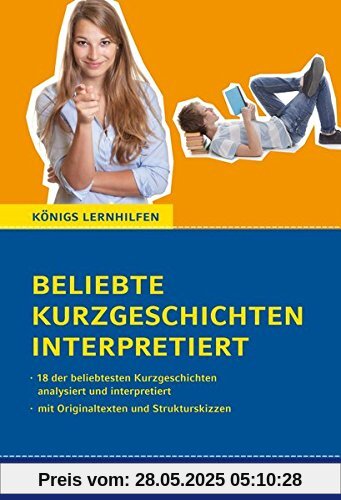 Beliebte Kurzgeschichten interpretiert. 18 der beliebtesten Kurzgeschichten des Deutschunterrichts interpretiert. Mit Originaltexten und Strukturskizzen (Königs Lernhilfen)