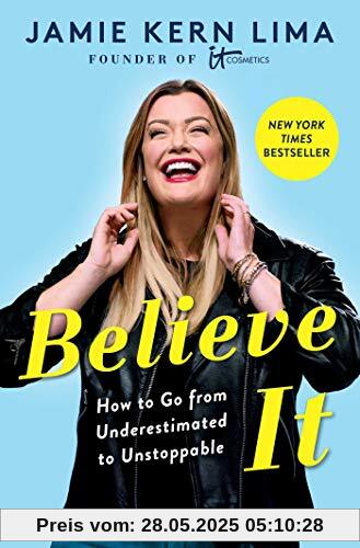 Believe IT: How to Go from Underestimated to Unstoppable