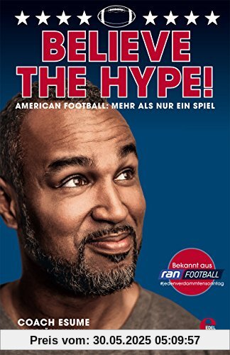 Believe the Hype!: American Football: Mehr als nur ein Spiel