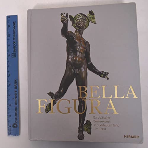 Bella Figura: Europäische Bronzekunst in Süddeutschland um 1600 von Hirmer Verlag GmbH