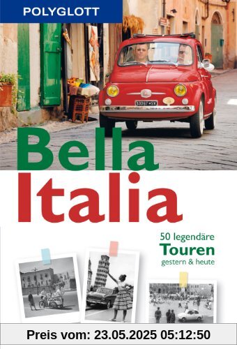 Bella Italia: 50 legendäre Touren gestern & heute (Polyglott on tour)