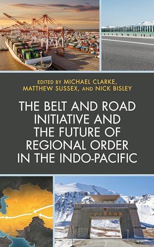 Belt and Road Initiative and the Future of Regional Order in the Indo-Pacific von Lexington Books