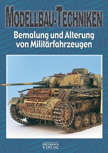 Bemalung und Alterung von Militärfahrzeugen: Teil 2: Bemalung und Alterung von Militärfahrzeugen (Modellbau-Techniken, Band 1) von Zeughaus Verlag GmbH