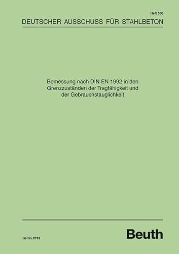 Bemessung nach DIN EN 1992 in den Grenzzuständen der Tragfähigkeit und der Gebrauchstauglichkeit (DAfStb-Heft) von Beuth